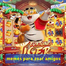 memes para zoar amigos